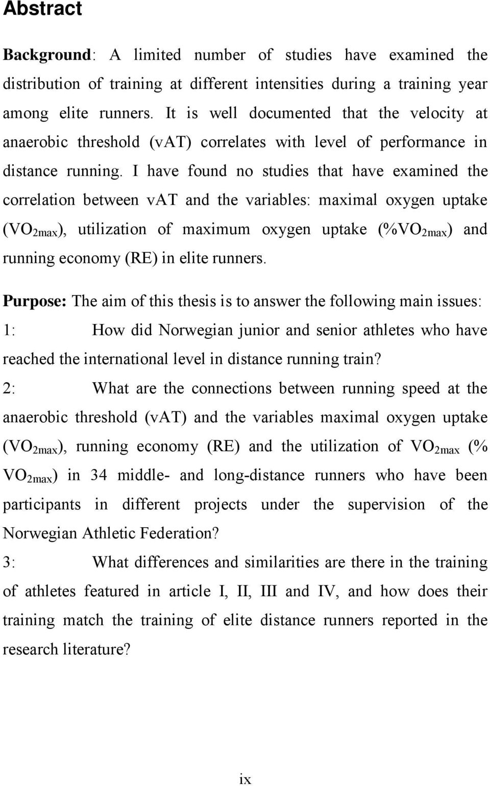 I have found no studies that have examined the correlation between vat and the variables: maximal oxygen uptake (VO 2max ), utilization of maximum oxygen uptake (%VO 2max ) and running economy (RE)
