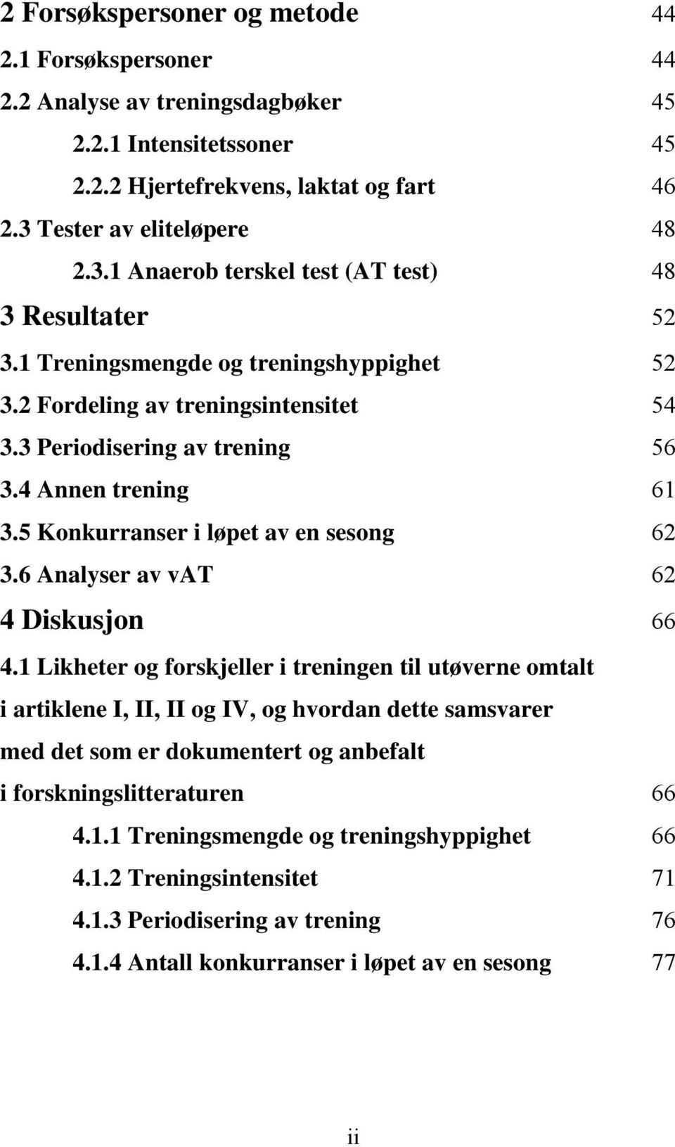 4 Annen trening 61 3.5 Konkurranser i løpet av en sesong 62 3.6 Analyser av vat 62 4 Diskusjon 66 4.