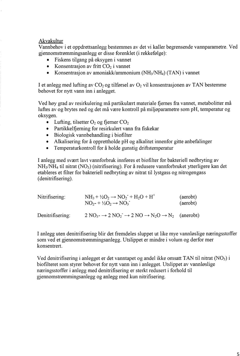 anlegg med lufting av CO2 og tilførsel av 02 vil konsentrasjonen av TAN bestemme behovet for nytt vann inn i anlegget.