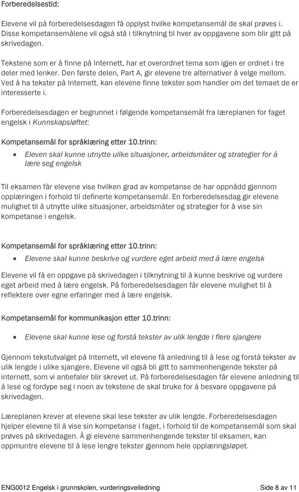 Tekstene som er å finne på Internett, har et overordnet tema som igjen er ordnet i tre deler med lenker. Den første delen, Part A, gir elevene tre alternativer å velge mellom.