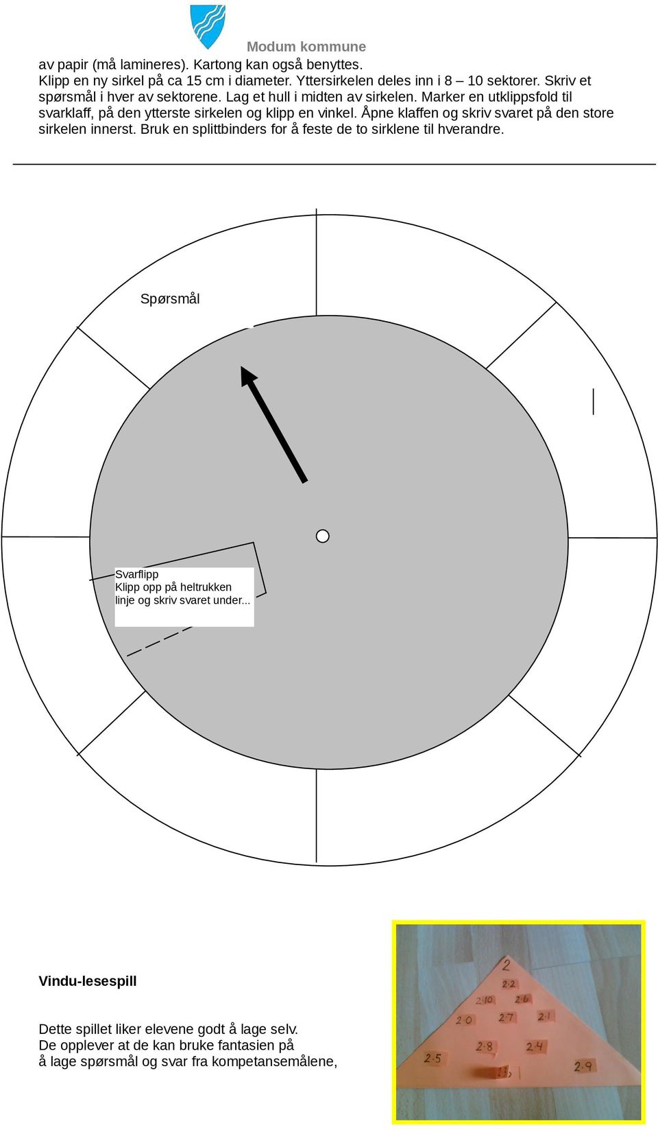 Åpne klaffen og skriv svaret på den store sirkelen innerst. Bruk en splittbinders for å feste de to sirklene til hverandre.