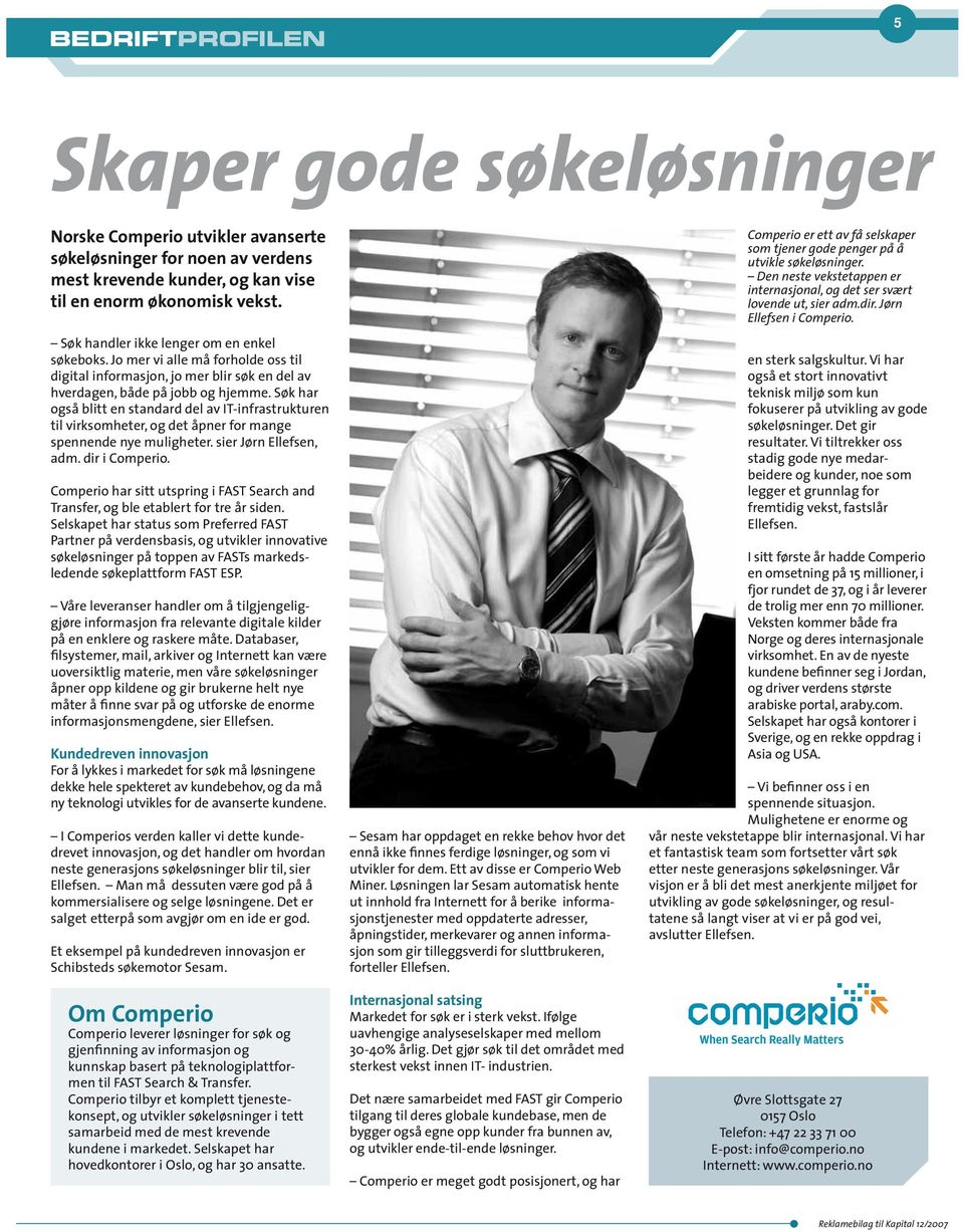 Søk har også blitt en standard del av IT-infrastrukturen til virksomheter, og det åpner for mange spennende nye muligheter. sier Jørn Ellefsen, adm. dir i Comperio.