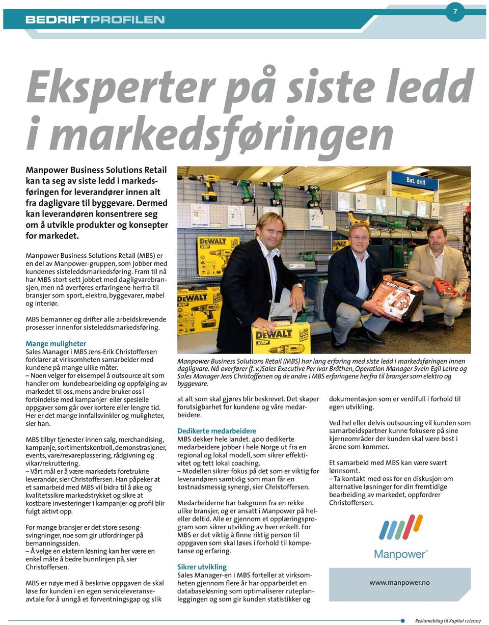 Manpower Business Solutions Retail (MBS) er en del av Manpower-gruppen, som jobber med kundenes sisteleddsmarkedsføring.