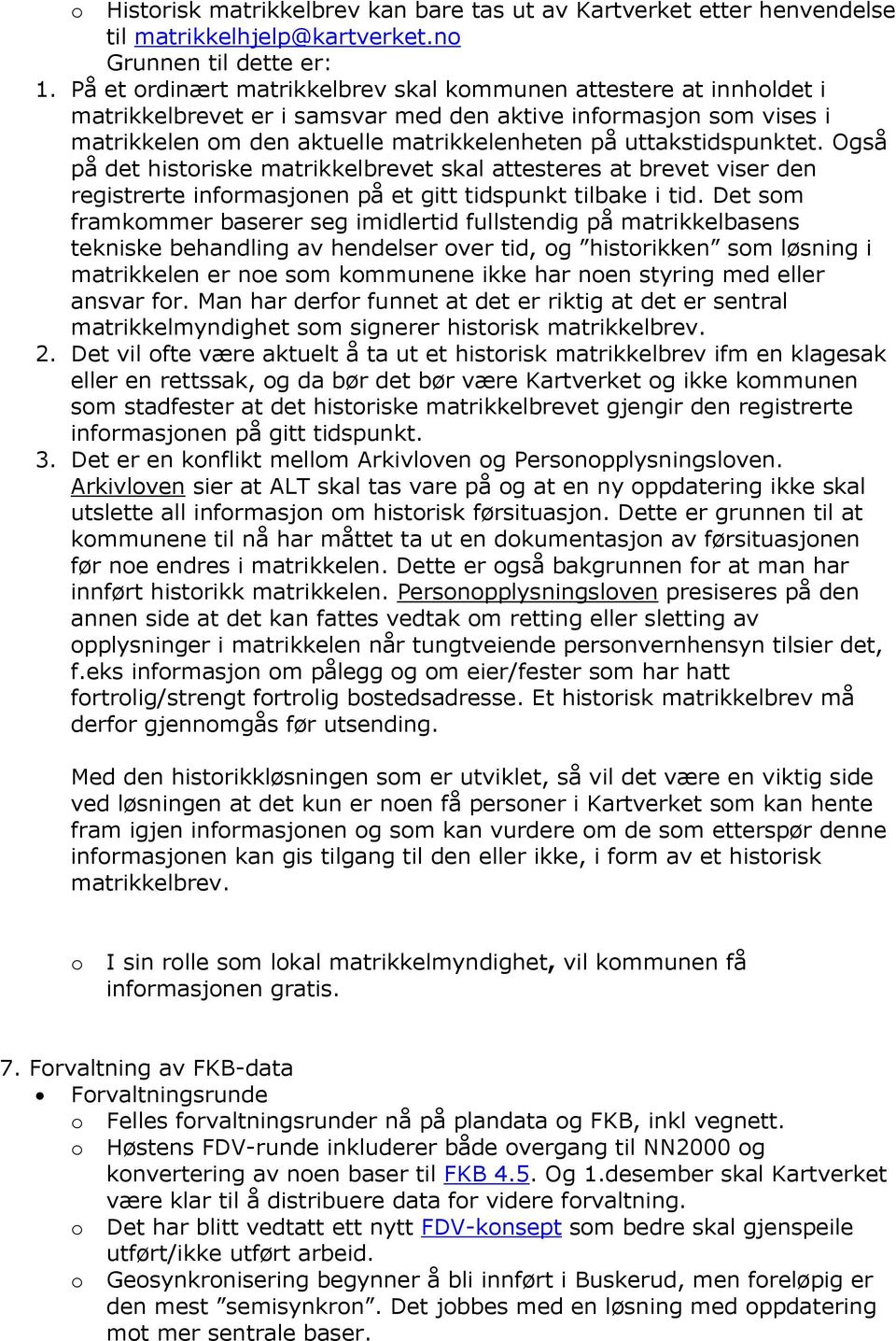 uttakstidspunktet. Også på det historiske matrikkelbrevet skal attesteres at brevet viser den registrerte informasjonen på et gitt tidspunkt tilbake i tid.