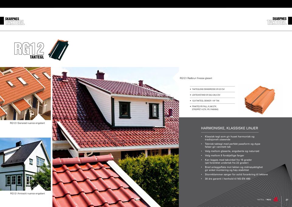 vanntett tak Velg mellom glaserte, engoberte og naturrød Velg mellom 8 forskjellige farger Kan legges med takvinkel fra 15 grader (på forenklet undertak fra 22 grader) Bred anleggsflate
