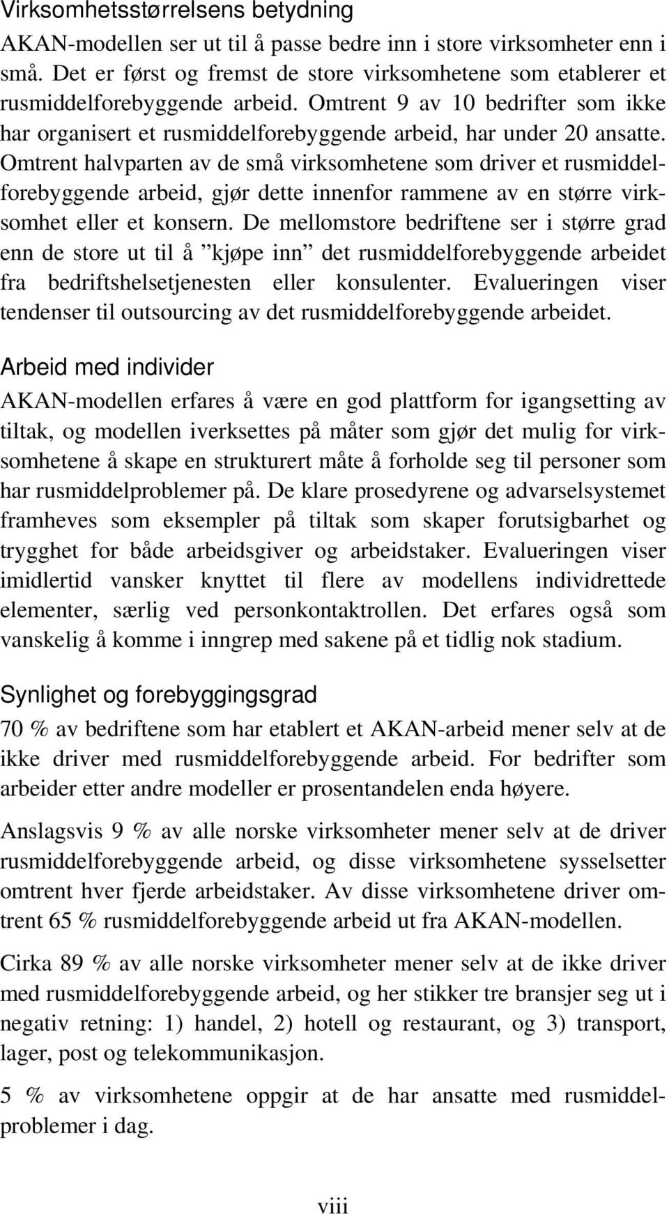 Omtrent halvparten av de små virksomhetene som driver et rusmiddelforebyggende arbeid, gjør dette innenfor rammene av en større virksomhet eller et konsern.