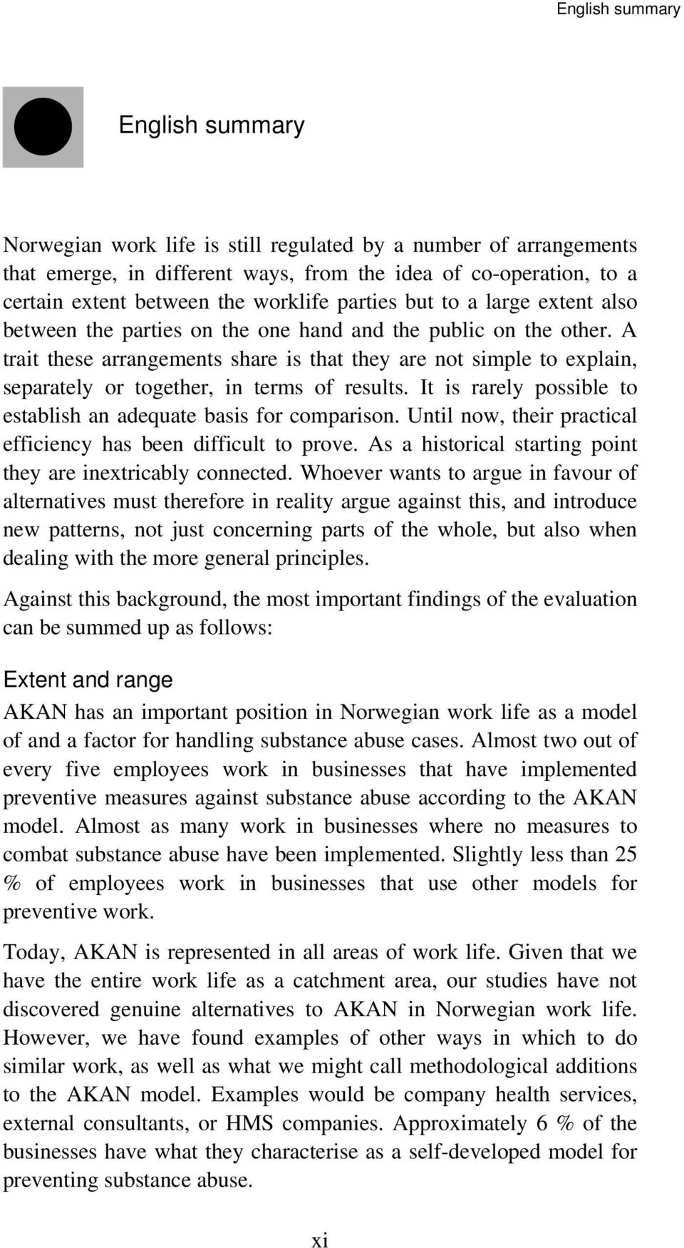 A trait these arrangements share is that they are not simple to explain, separately or together, in terms of results. It is rarely possible to establish an adequate basis for comparison.