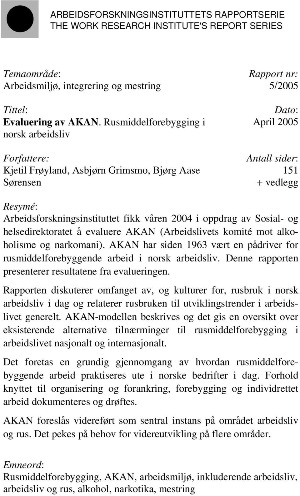2004 i oppdrag av Sosial- og helsedirektoratet å evaluere AKAN (Arbeidslivets komité mot alkoholisme og narkomani).
