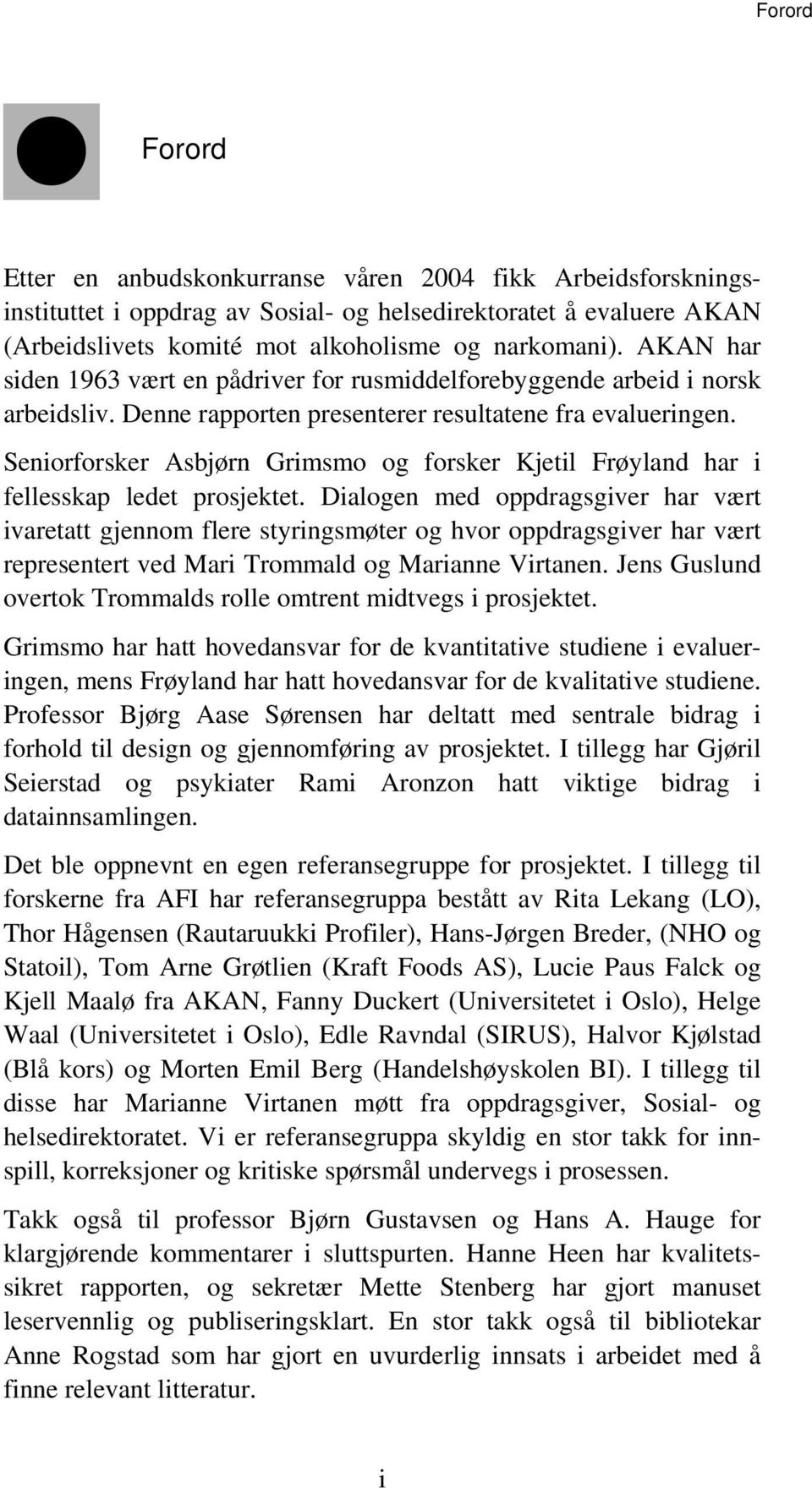 Seniorforsker Asbjørn Grimsmo og forsker Kjetil Frøyland har i fellesskap ledet prosjektet.