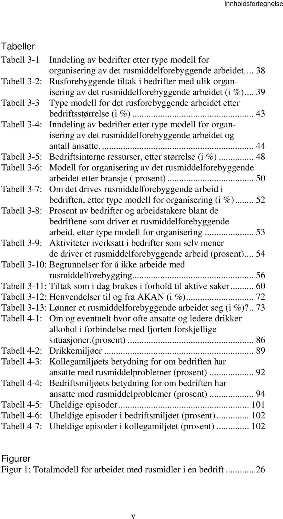 .. 39 Tabell 3-3 Type modell for det rusforebyggende arbeidet etter bedriftsstørrelse (i %).