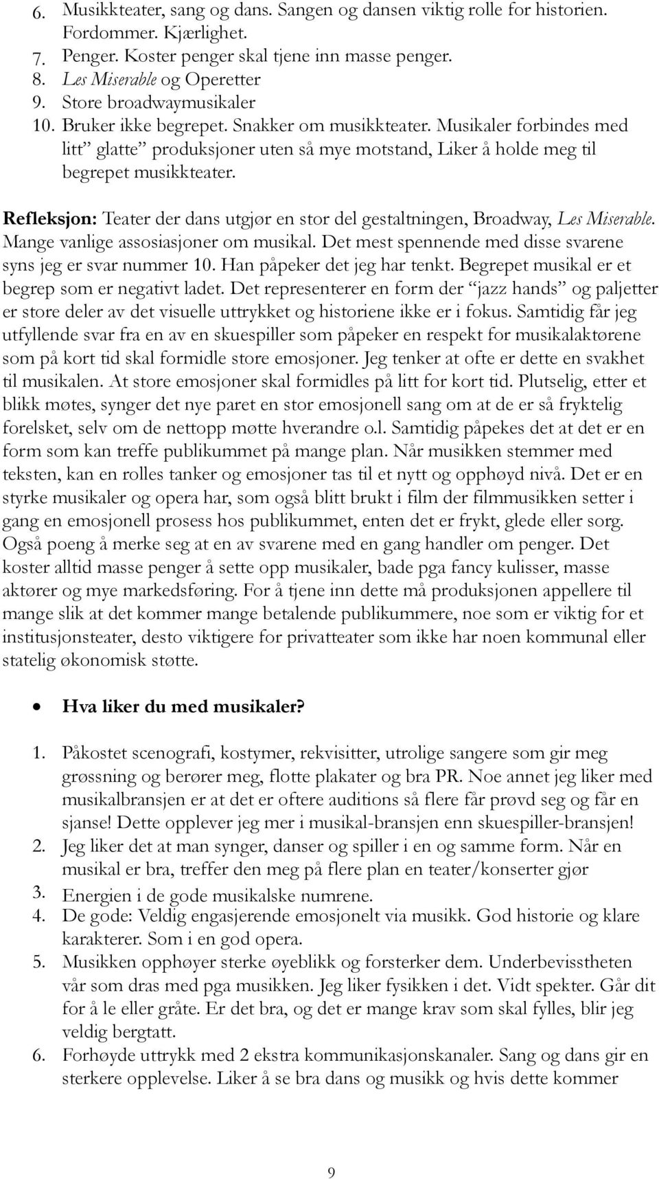 Refleksjon: Teater der dans utgjør en stor del gestaltningen, Broadway, Les Miserable. Mange vanlige assosiasjoner om musikal. Det mest spennende med disse svarene syns jeg er svar nummer 10.