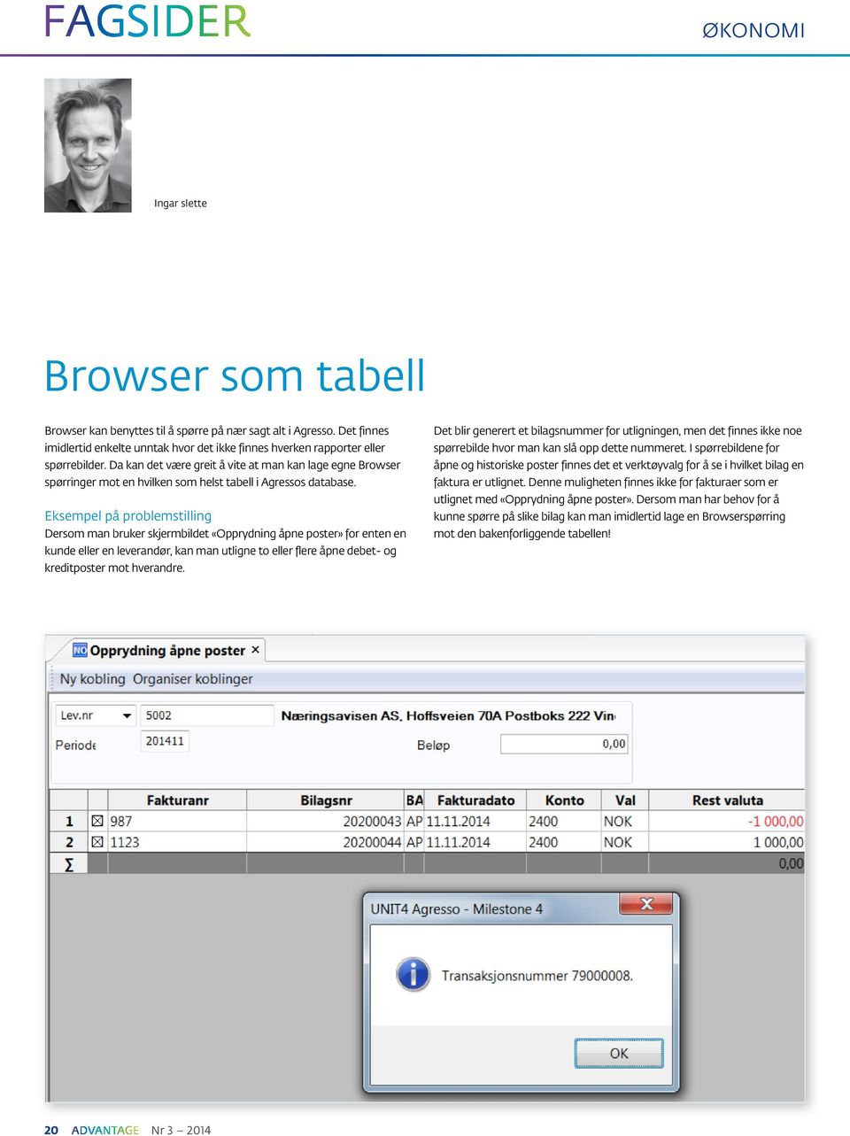 Da kan det være greit å vite at man kan lage egne Browser spørringer mot en hvilken som helst tabell i Agressos database.