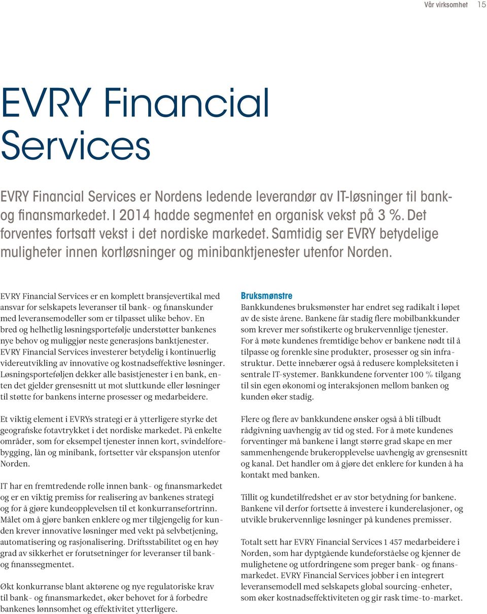 EVRY Financial Services er en komplett bransjevertikal med ansvar for selskapets leveranser til bank- og finanskunder med leveransemodeller som er tilpasset ulike behov.
