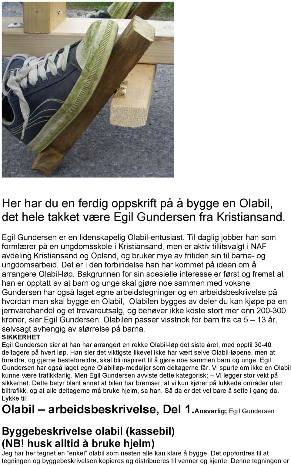 Det er i den forbindelse han har kommet på ideen om å arrangere Olabil-løp.