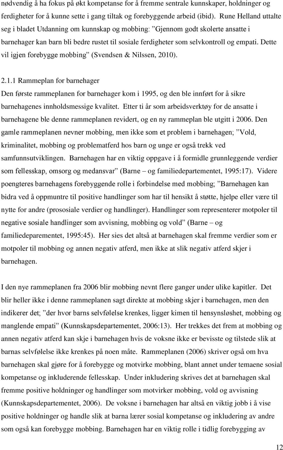 Dette vil igjen forebygge mobbing (Svendsen & Nilssen, 2010