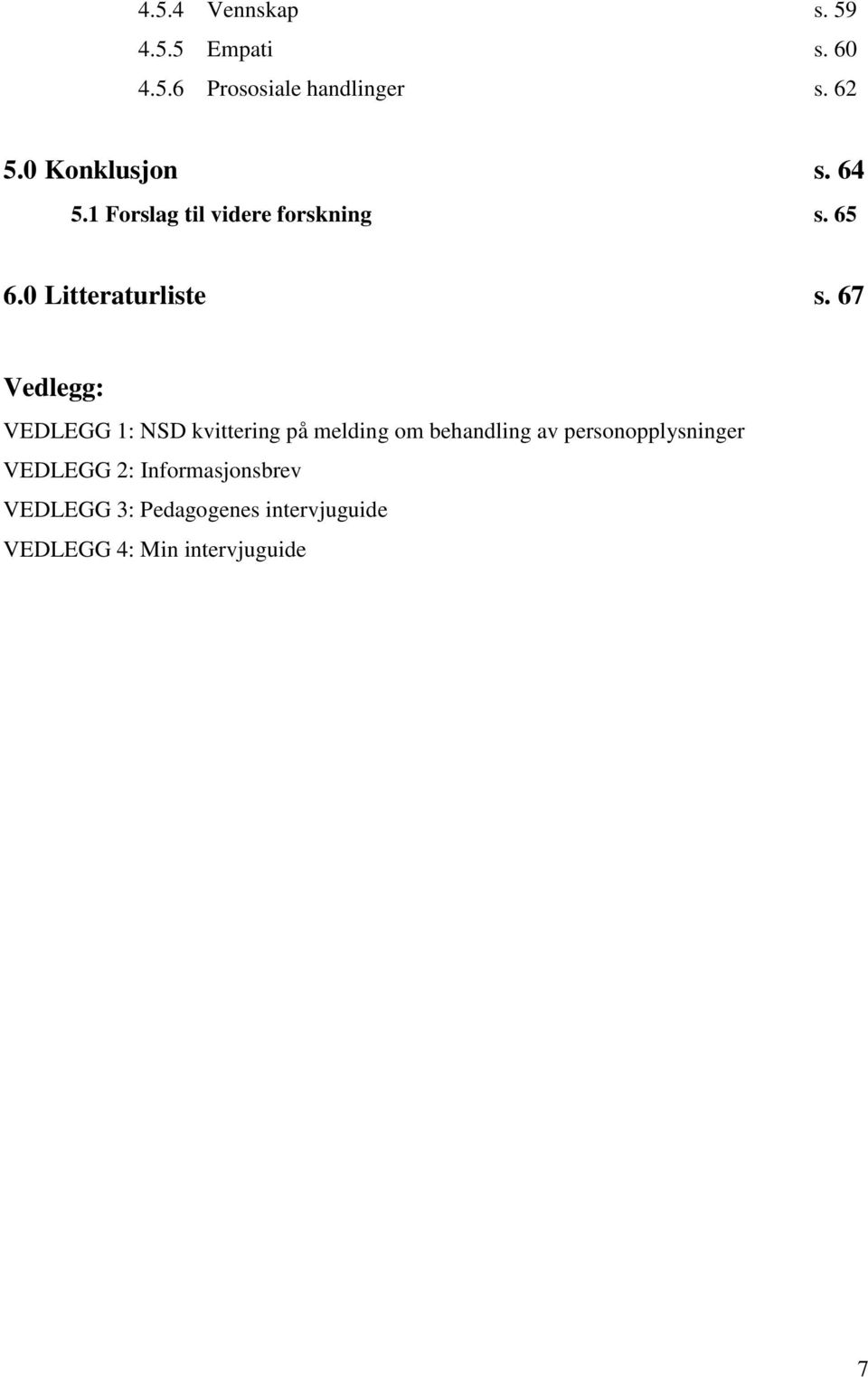 67 Vedlegg: VEDLEGG 1: NSD kvittering på melding om behandling av personopplysninger