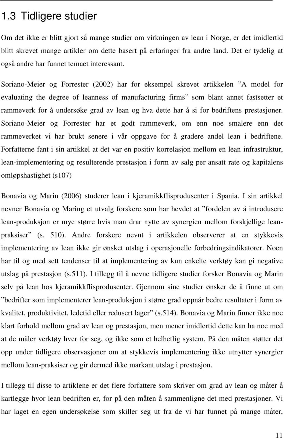 Soriano-Meier og Forrester (2002) har for eksempel skrevet artikkelen A model for evaluating the degree of leanness of manufacturing firms som blant annet fastsetter et rammeverk for å undersøke grad