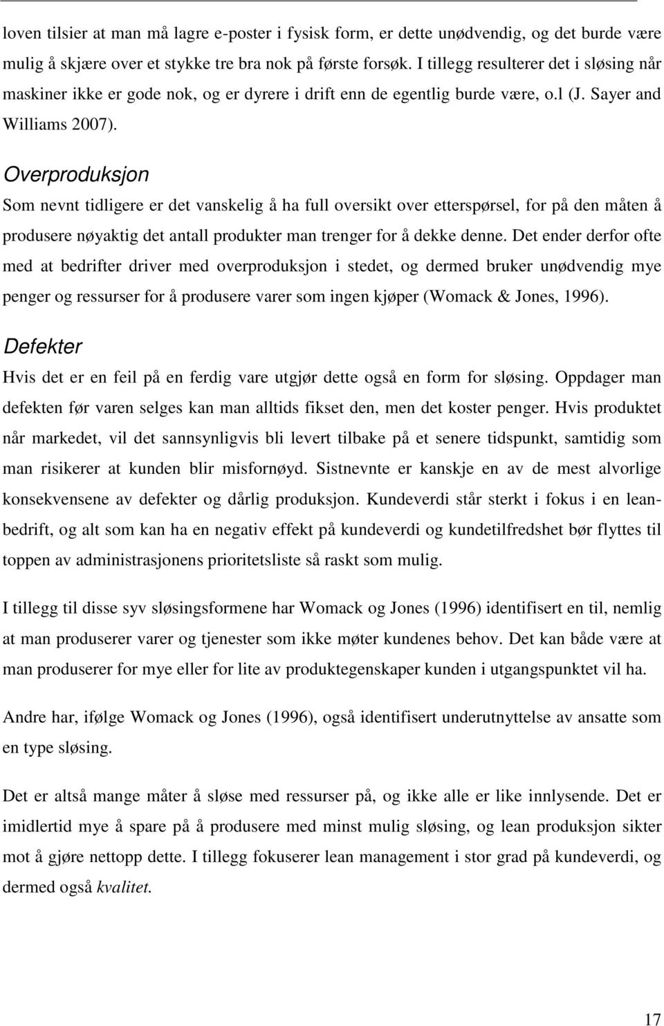 Overproduksjon Som nevnt tidligere er det vanskelig å ha full oversikt over etterspørsel, for på den måten å produsere nøyaktig det antall produkter man trenger for å dekke denne.