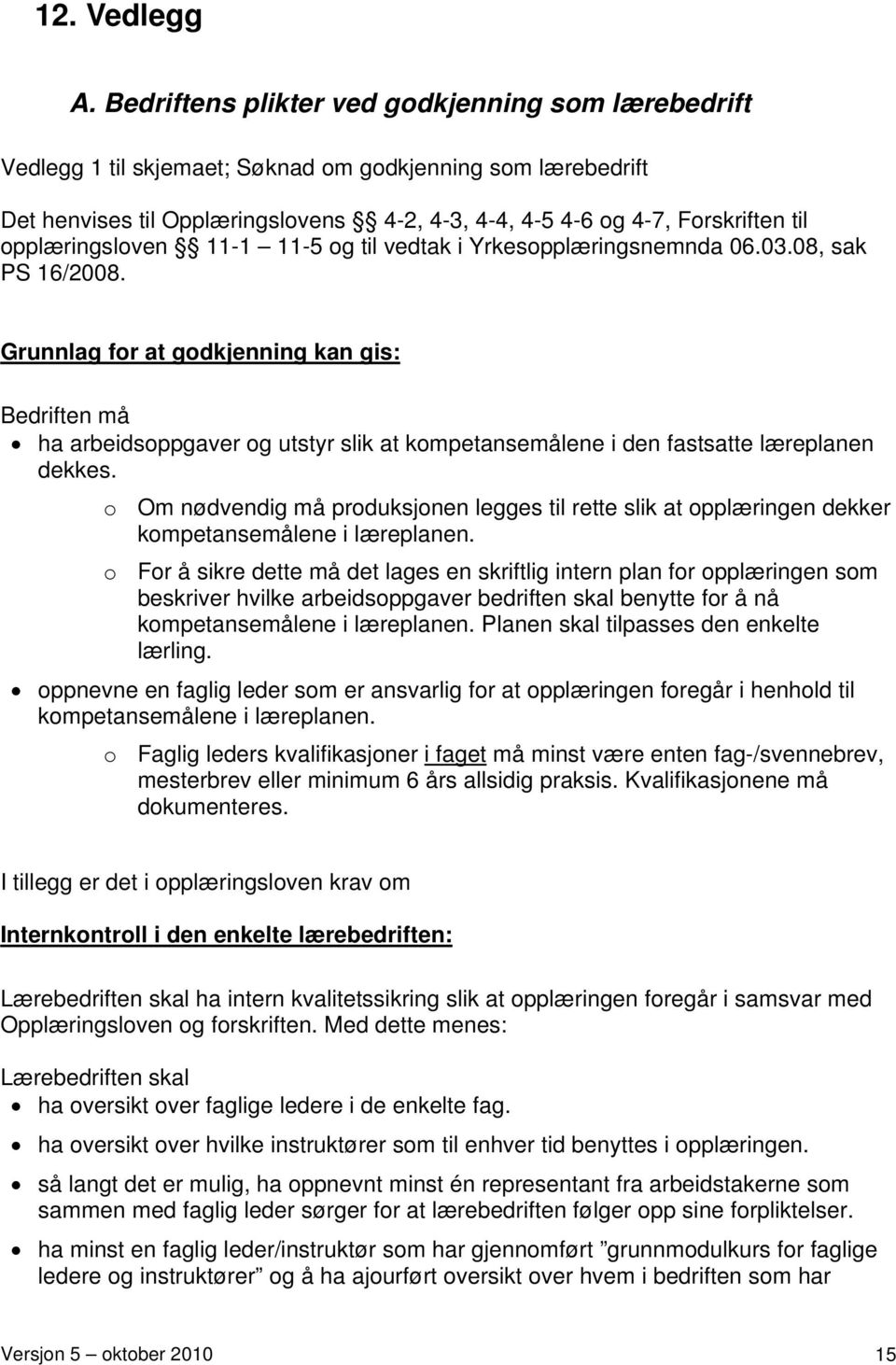 opplæringsloven 11-1 11-5 og til vedtak i Yrkesopplæringsnemnda 06.03.08, sak PS 16/2008.