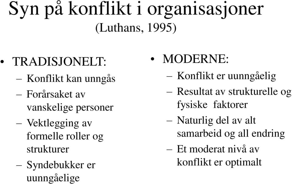 Syndebukker er uunngåelige MODERNE: Konflikt er uunngåelig Resultat av strukturelle og