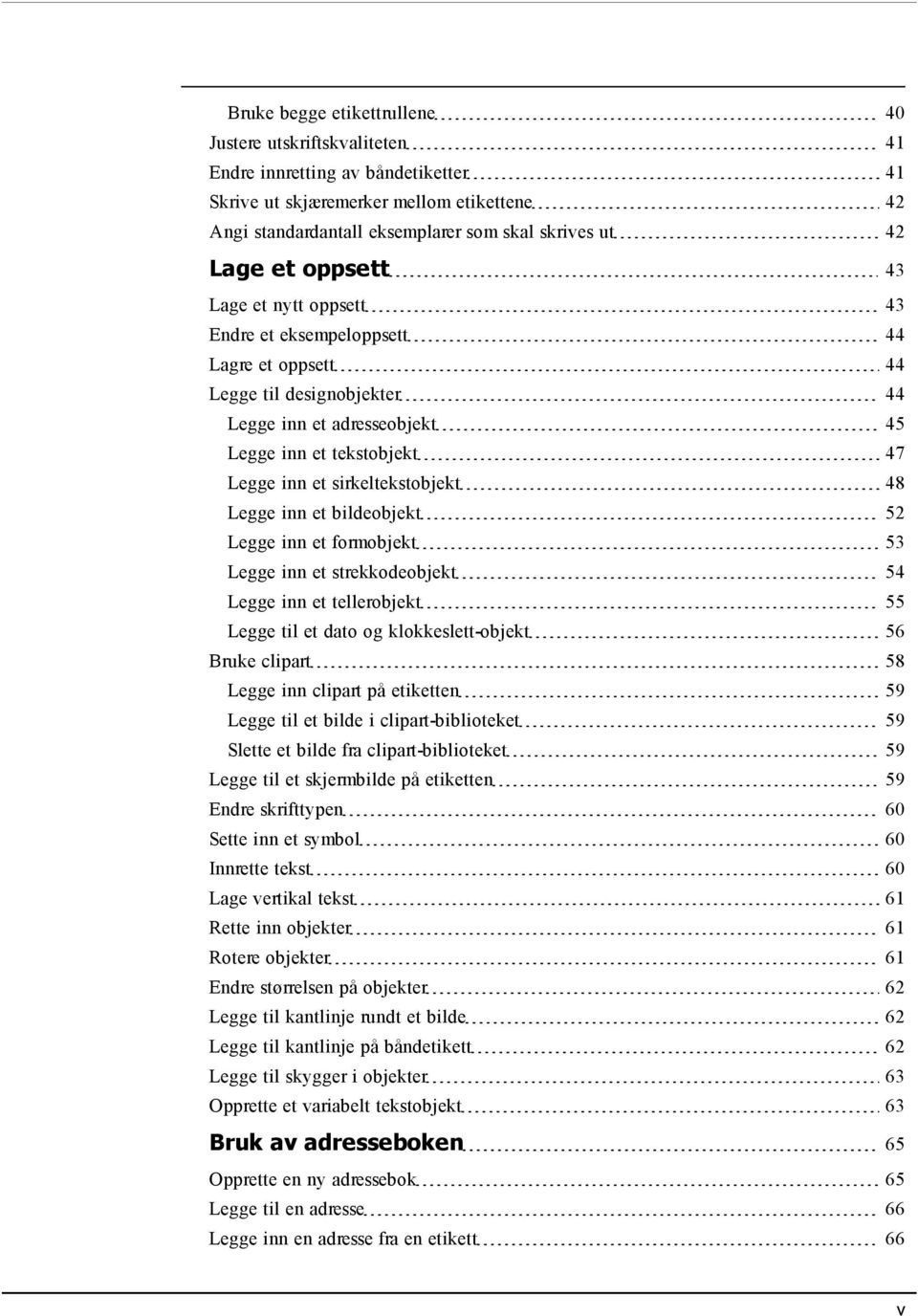 sirkeltekstobjekt 48 Legge inn et bildeobjekt 52 Legge inn et formobjekt 53 Legge inn et strekkodeobjekt 54 Legge inn et tellerobjekt 55 Legge til et dato og klokkeslett-objekt 56 Bruke clipart 58