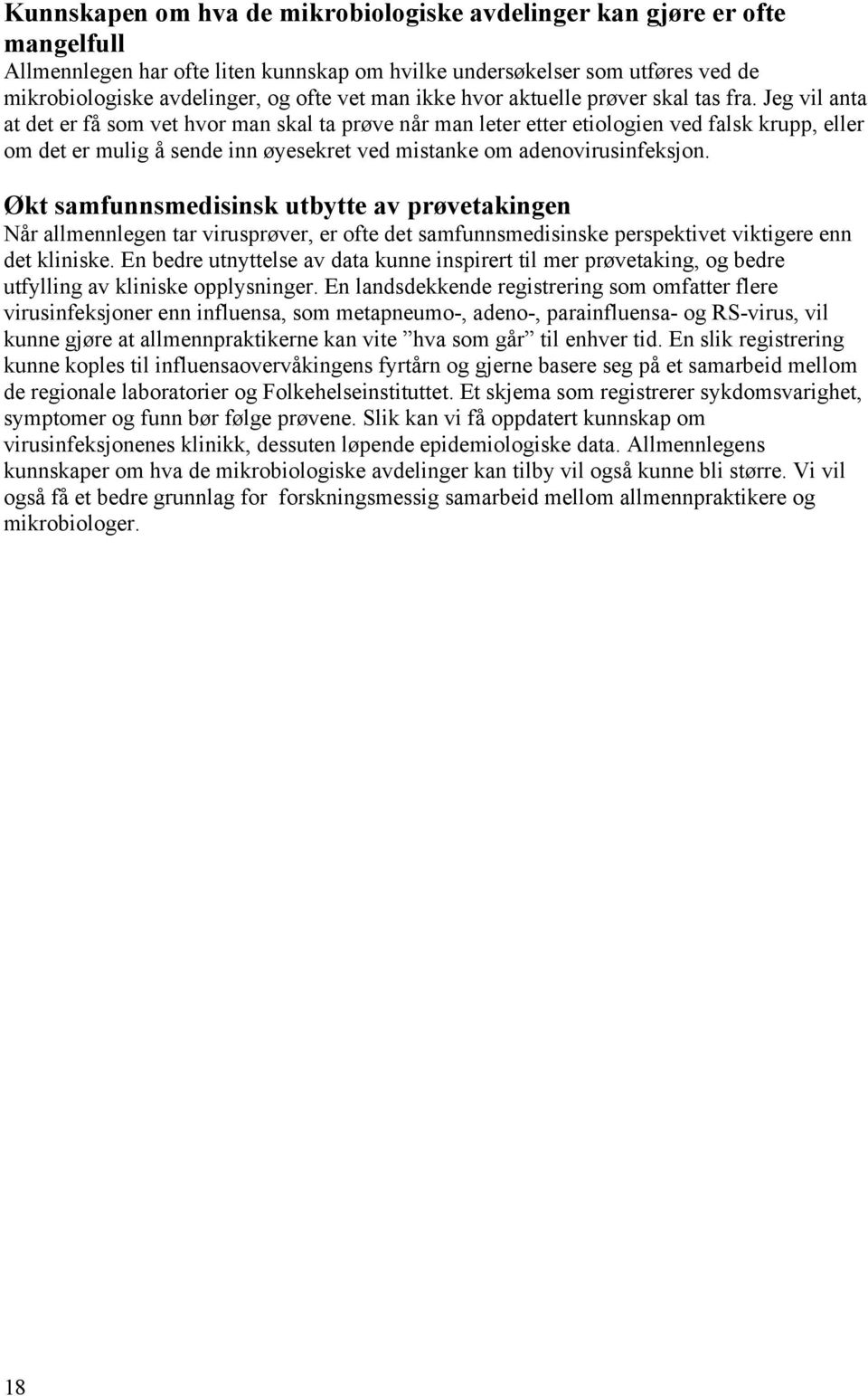 Jeg vil anta at det er få som vet hvor man skal ta prøve når man leter etter etiologien ved falsk krupp, eller om det er mulig å sende inn øyesekret ved mistanke om adenovirusinfeksjon.