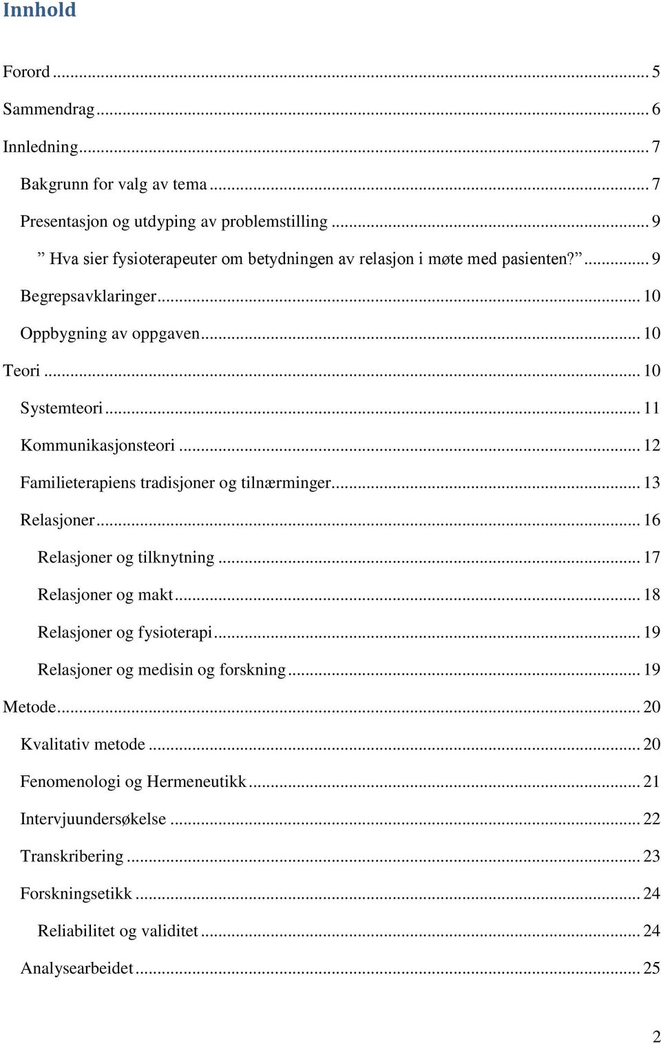 .. 11 Kommunikasjonsteori... 12 Familieterapiens tradisjoner og tilnærminger... 13 Relasjoner... 16 Relasjoner og tilknytning... 17 Relasjoner og makt.