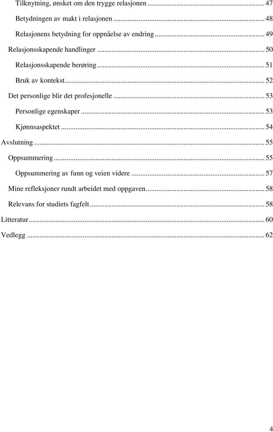 .. 51 Bruk av kontekst... 52 Det personlige blir det profesjonelle... 53 Personlige egenskaper... 53 Kjønnsaspektet... 54 Avslutning.