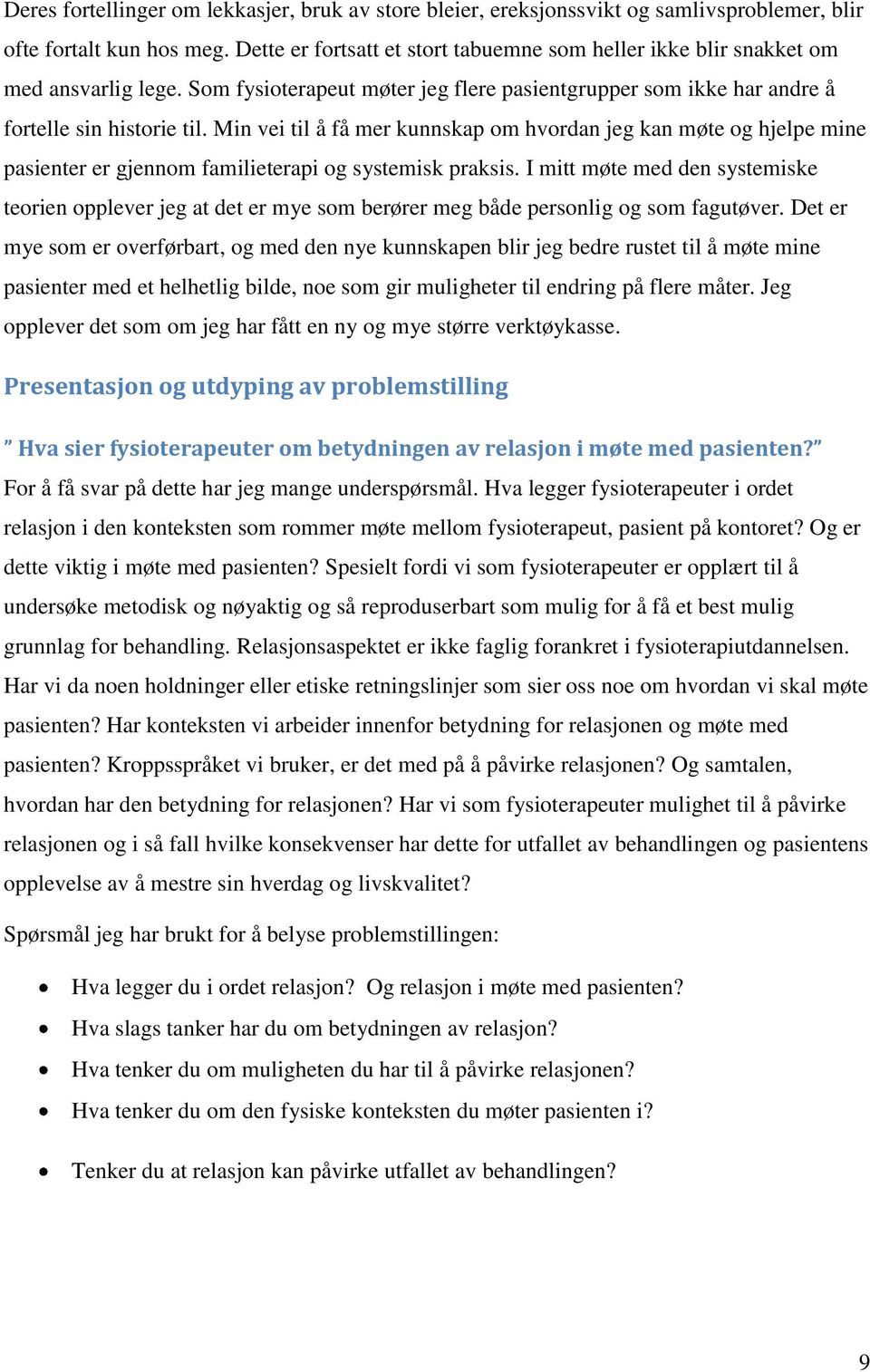 Min vei til å få mer kunnskap om hvordan jeg kan møte og hjelpe mine pasienter er gjennom familieterapi og systemisk praksis.