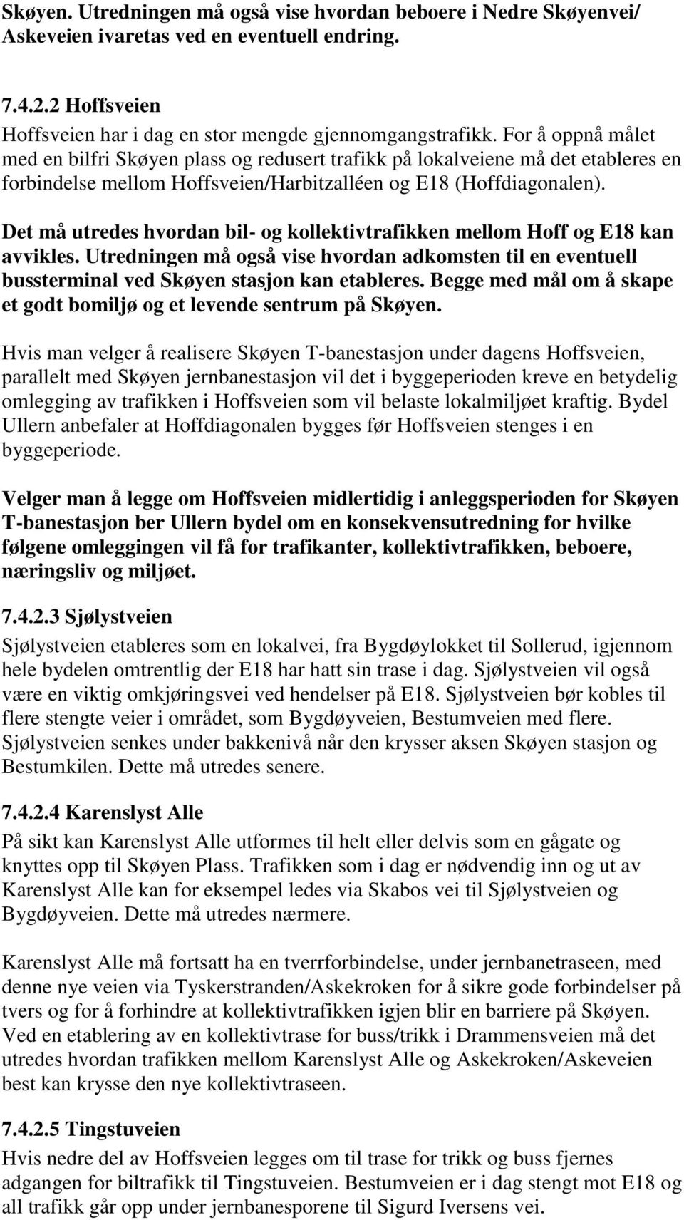 Det må utredes hvordan bil- og kollektivtrafikken mellom Hoff og E18 kan avvikles. Utredningen må også vise hvordan adkomsten til en eventuell bussterminal ved Skøyen stasjon kan etableres.