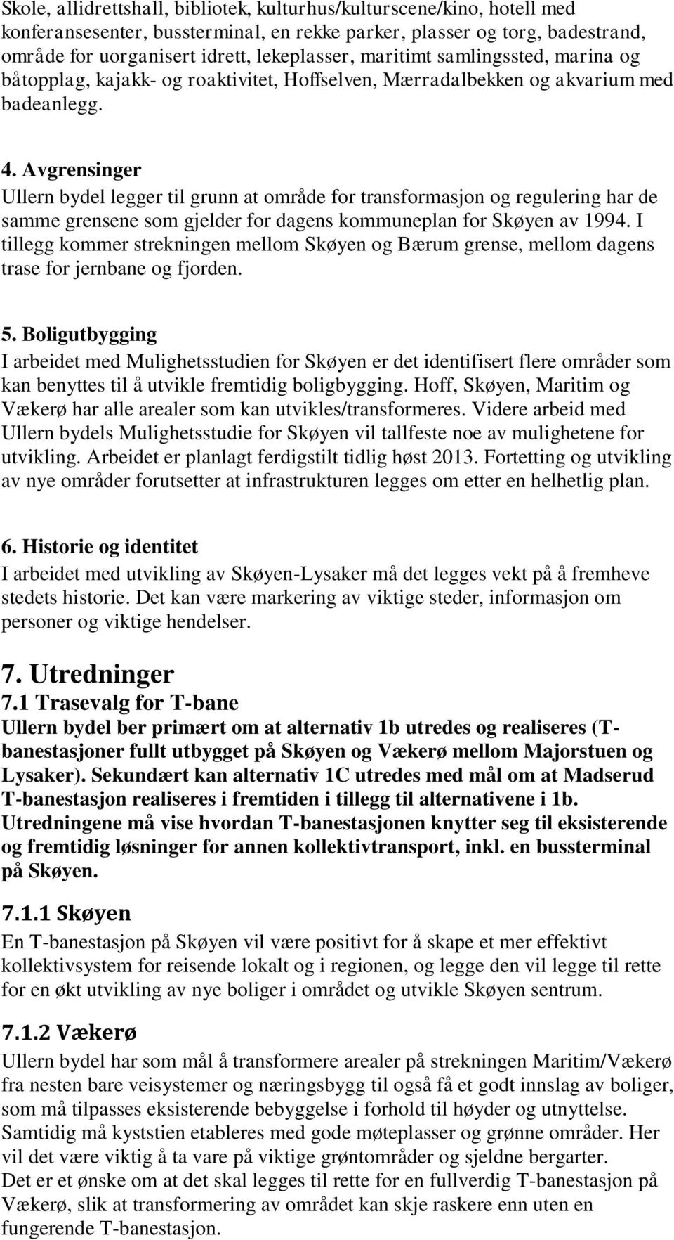 Avgrensinger Ullern bydel legger til grunn at område for transformasjon og regulering har de samme grensene som gjelder for dagens kommuneplan for Skøyen av 1994.