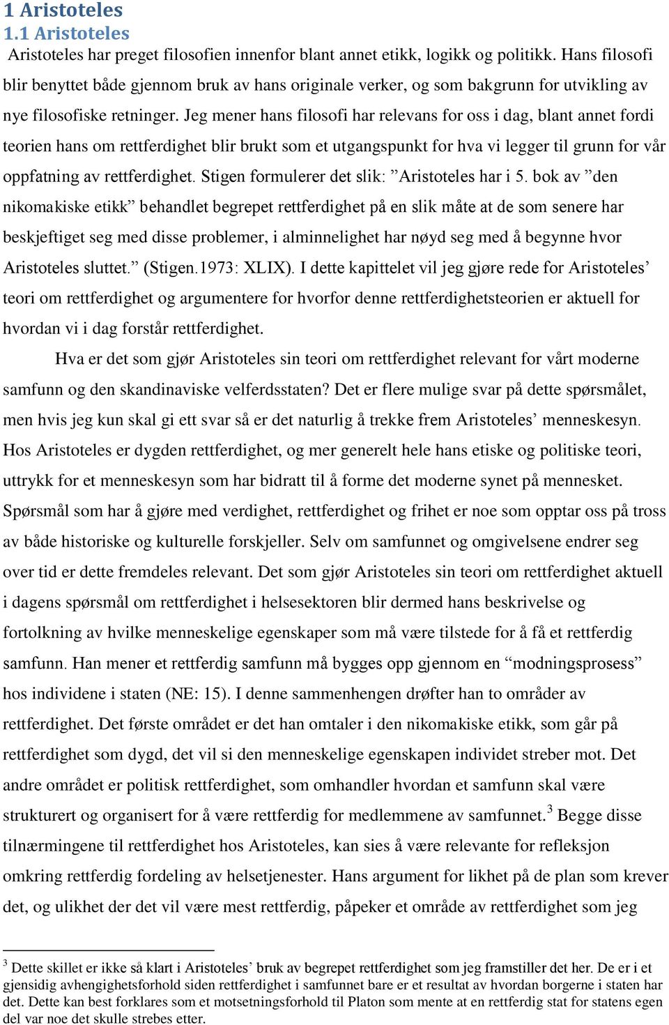 Jeg mener hans filosofi har relevans for oss i dag, blant annet fordi teorien hans om rettferdighet blir brukt som et utgangspunkt for hva vi legger til grunn for vår oppfatning av rettferdighet.