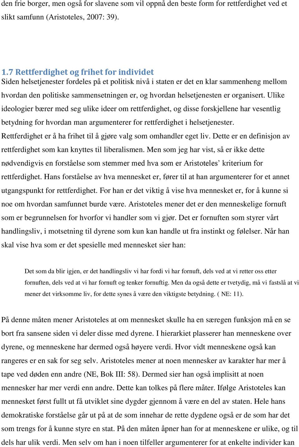 er organisert. Ulike ideologier bærer med seg ulike ideer om rettferdighet, og disse forskjellene har vesentlig betydning for hvordan man argumenterer for rettferdighet i helsetjenester.