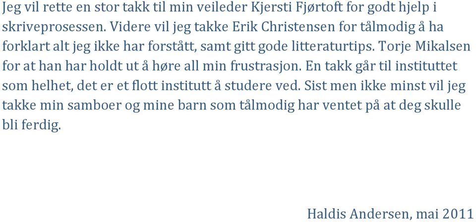 Torje Mikalsen for at han har holdt ut å høre all min frustrasjon.