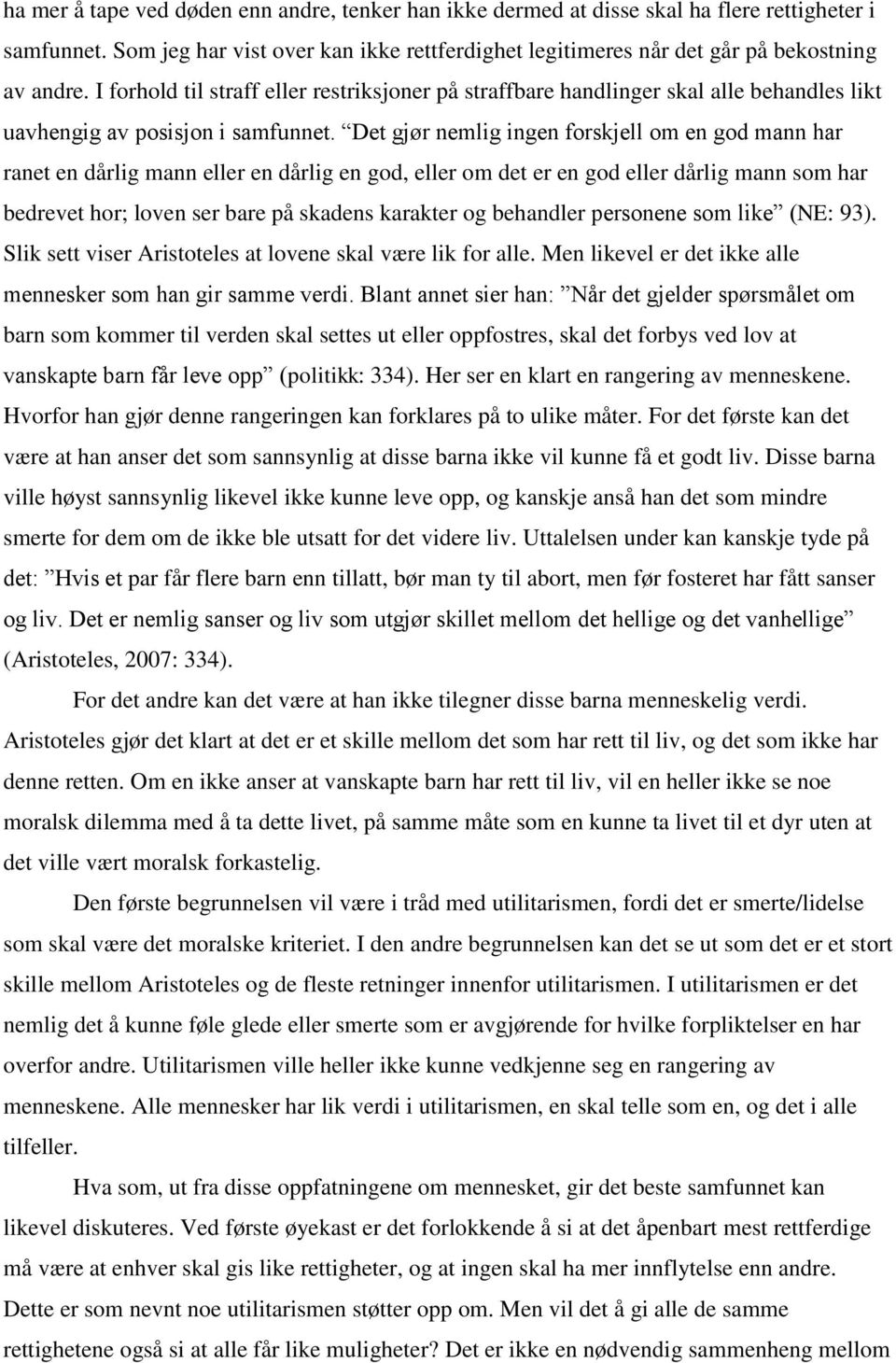 Det gjør nemlig ingen forskjell om en god mann har ranet en dårlig mann eller en dårlig en god, eller om det er en god eller dårlig mann som har bedrevet hor; loven ser bare på skadens karakter og