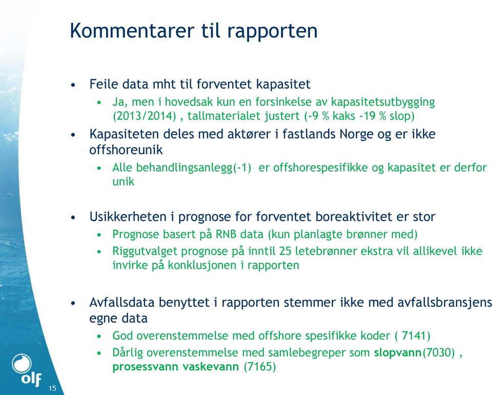 Prognose basert på RNB data (kun planlagte brønner med) Riggutvalget prognose på inntil 25 letebrønner ekstra vil allikevel ikke invirke på konklusjonen i rapporten Avfallsdata benyttet i