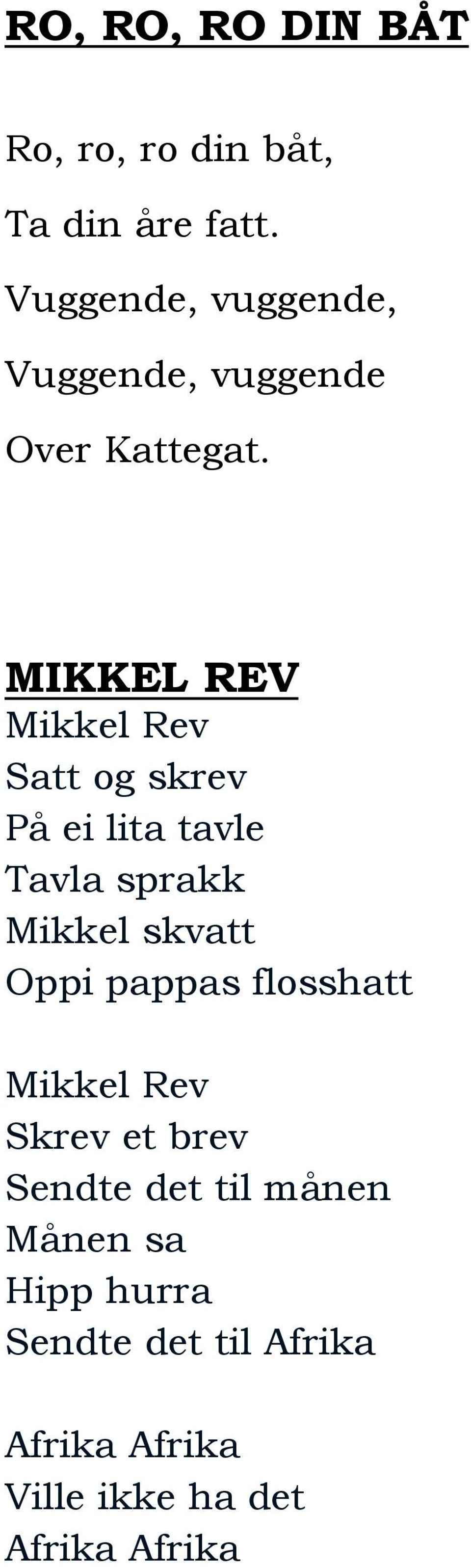MIKKEL REV Mikkel Rev Satt og skrev På ei lita tavle Tavla sprakk Mikkel skvatt Oppi