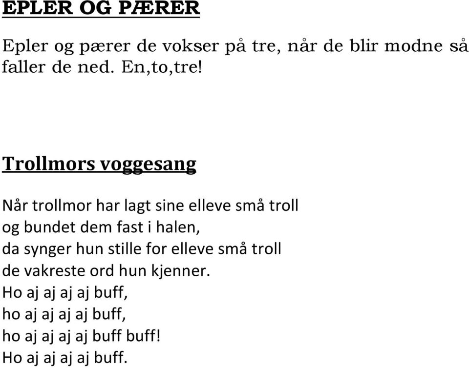 Trollmors voggesang Når trollmor har lagt sine elleve små troll og bundet dem fast i