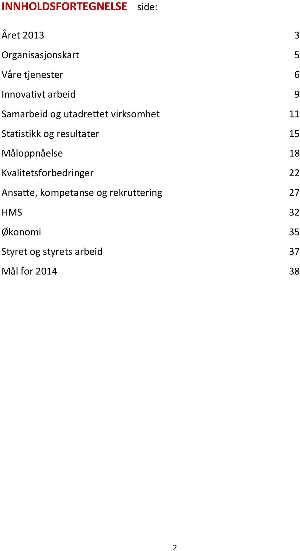 resultater 15 Måloppnåelse 18 Kvalitetsforbedringer 22 Ansatte, kompetanse