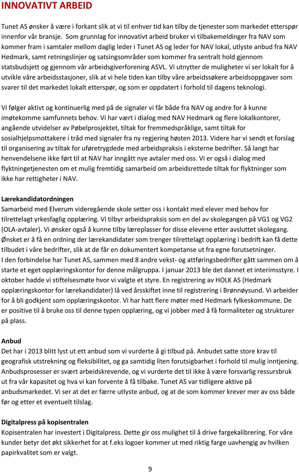 retningslinjer og satsingsområder som kommer fra sentralt hold gjennom statsbudsjett og gjennom vår arbeidsgiverforening ASVL.