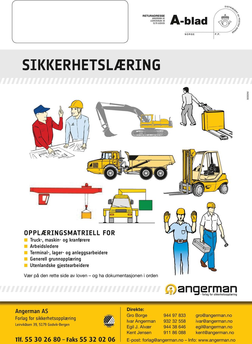 sikkerhetsopplæring Leirvikåsen 39, 5179 Godvik-Bergen Tlf. 55 30 26 80 Faks 55 32 02 06 241 MILJØMERKET Trykksak 699 Direkte: Gro Borge 944 97 833 gro@angerman.