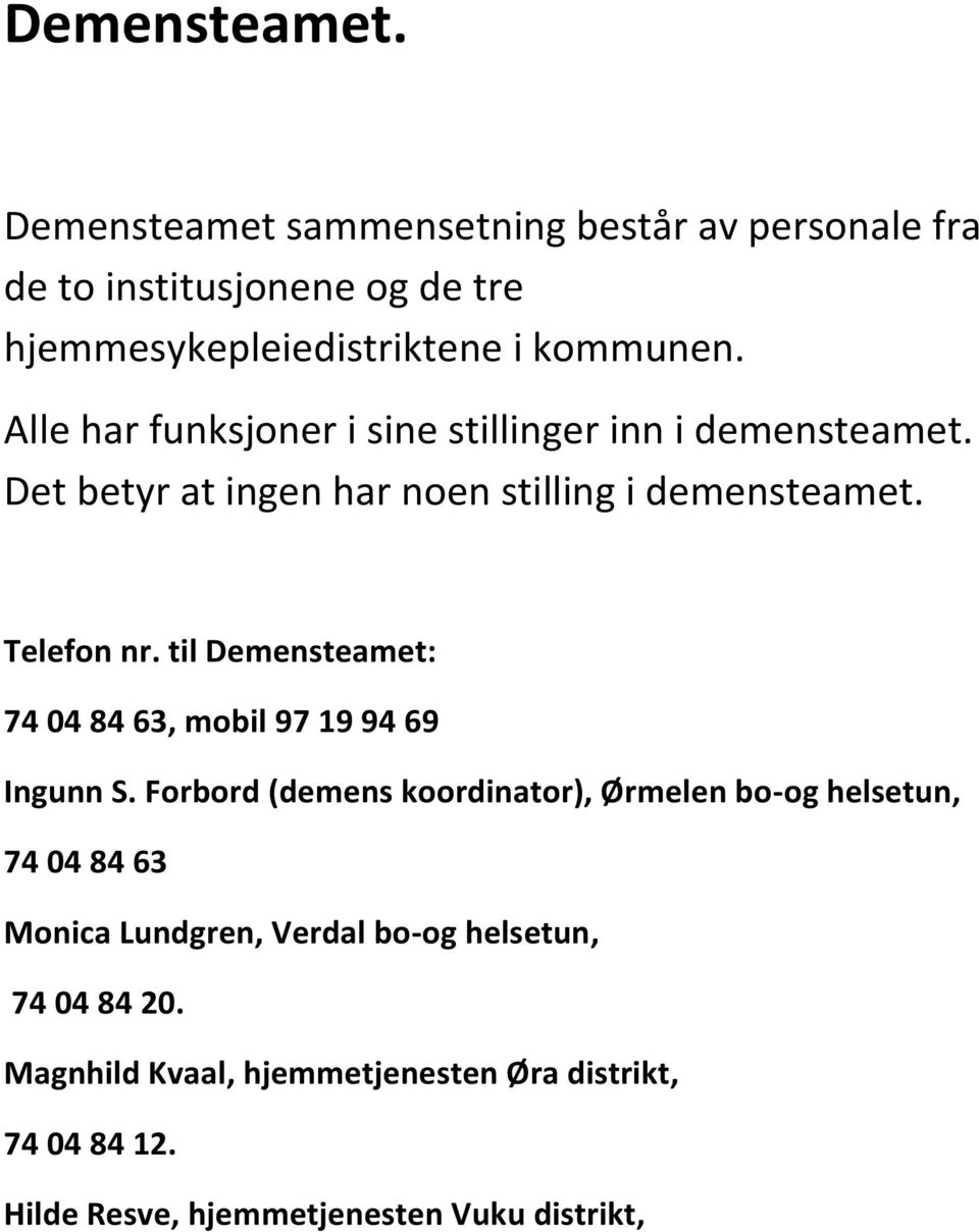 til Demensteamet: 74 04 84 63, mobil 97 19 94 69 Ingunn S.