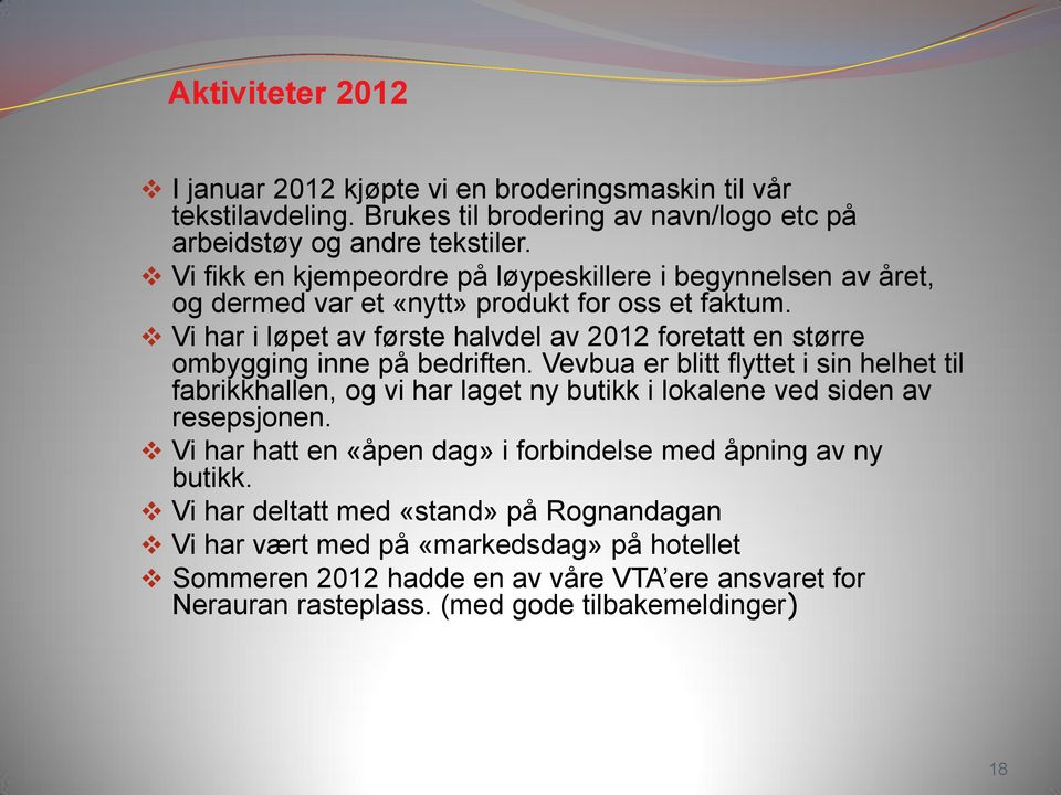 Vi har i løpet av første halvdel av 2012 foretatt en større ombygging inne på bedriften.