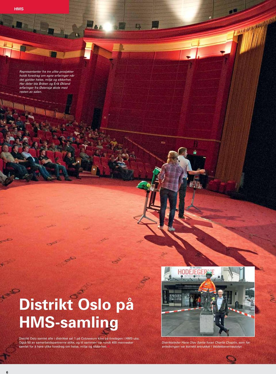 Distrikt Oslo på HMS-samling Distrikt Oslo samlet alle i distriktet sal 1 på Colosseum kino på tirsdagen i HMS-uka.