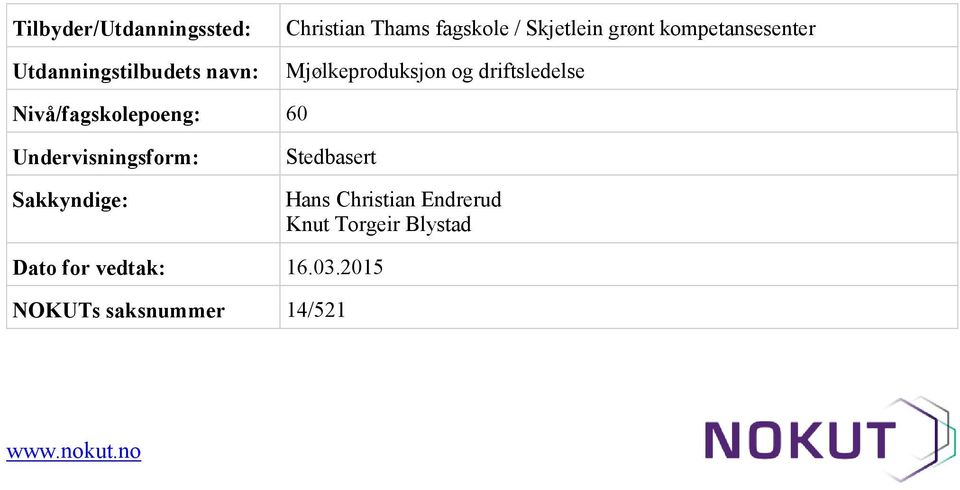 Nivå/fagskolepoeng: 60 Undervisningsform: Sakkyndige: Stedbasert Hans Christian