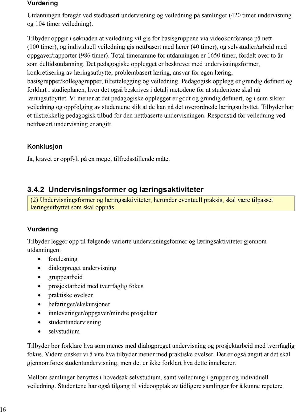 oppgaver/rapporter (986 timer). Total timeramme for utdanningen er 1650 timer, fordelt over to år som deltidsutdanning.