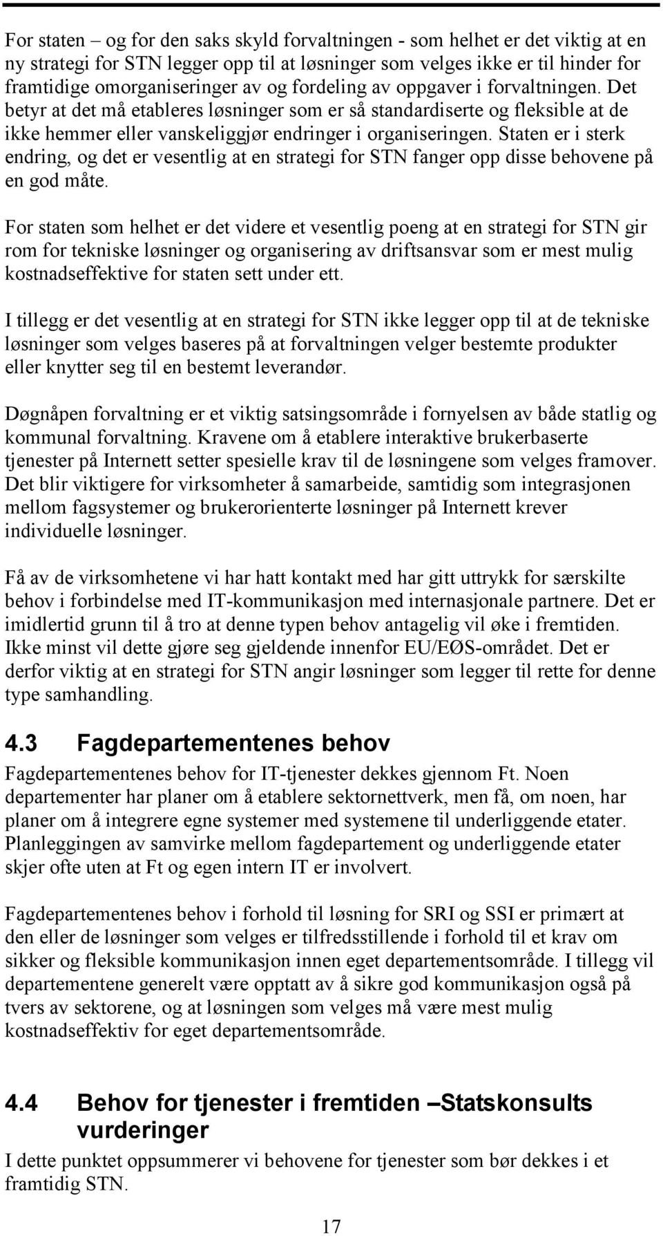 Staten er i sterk endring, og det er vesentlig at en strategi for STN fanger opp disse behovene på en god måte.