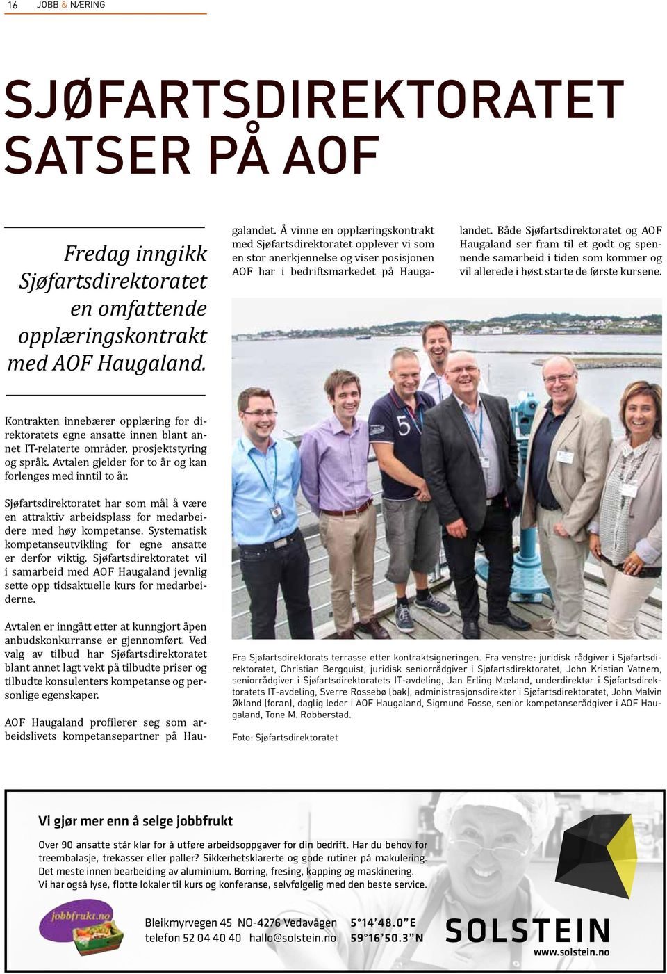 Å vinne en opplæringskontrakt med Sjøfartsdirektoratet opplever vi som en stor anerkjennelse og viser posisjonen AOF har i bedriftsmarkedet på Haugalandet.