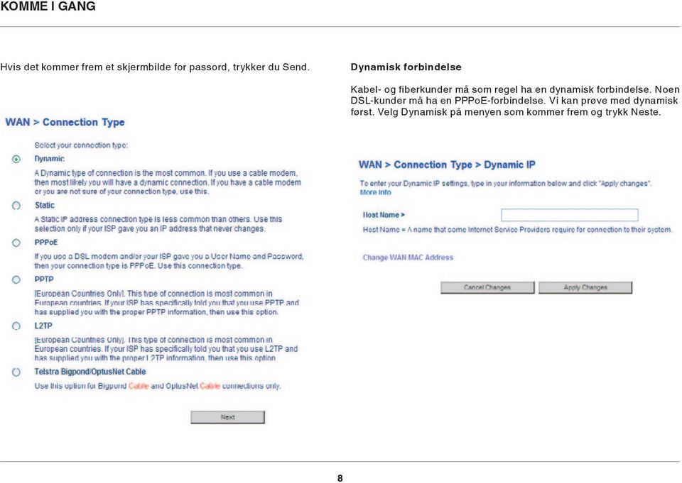 dynamisk forbindelse. Noen DSL-kunder må ha en PPPoE-forbindelse.