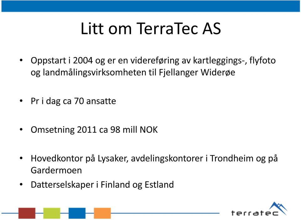 Pr i dag ca 70 ansatte Omsetning 2011 ca 98 mill NOK Hovedkontor på